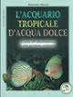 L' acquario tropicale d'acqua dolce. Guida all'allestimento e alla gestione ottimale - Alessandro Mancini - Libro Editoriale Olimpia 1999, Acquariofilia | Libraccio.it