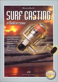 Surf casting in Mediterraneo. Le tecniche di pesca a lancio dalla costa con esche a fondo. Evoluzione, aggiornamenti, attrezzature, itinerari - Mimmo Marfè - Libro Editoriale Olimpia 2008, Pesca in mare | Libraccio.it