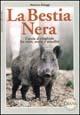 La bestia nera. Caccia al cinghiale fra mito, storia e attualità