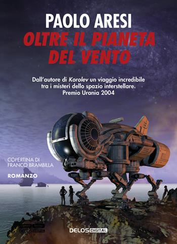 Oltre il pianeta del vento - Paolo Aresi - Libro Delos Digital 2017 | Libraccio.it