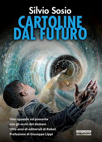 Cartoline dal futuro - Silvio Sosio - Libro Delos Digital 2017 | Libraccio.it