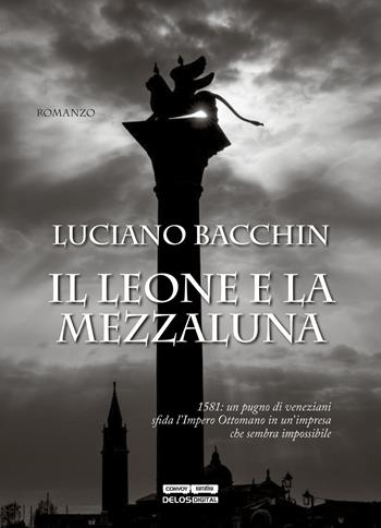 Il leone e la mezzaluna - Luciano Bacchin - Libro Delos Digital 2017, Convoy | Libraccio.it