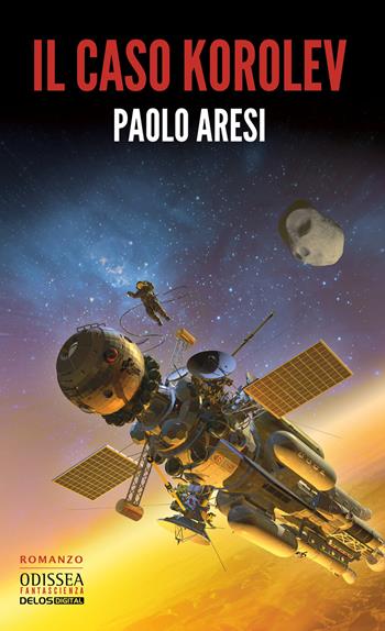 Il caso Korolev. Korolev. Vol. 1 - Paolo Aresi - Libro Delos Digital 2019, Odissea digital. Fantascienza | Libraccio.it
