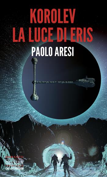 Korolev, la luce di Eris. Korolev. Vol. 2 - Paolo Aresi - Libro Delos Digital 2019, Odissea digital. Fantascienza | Libraccio.it