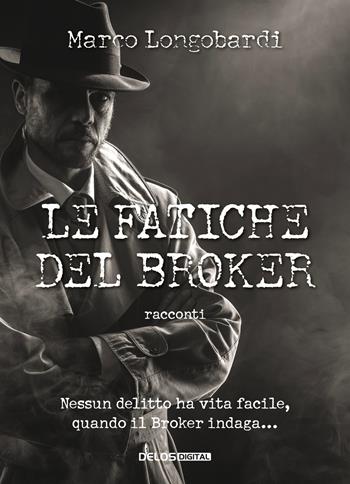 Le fatiche del broker - Marco Longobardi - Libro Delos Digital 2019, Convoy | Libraccio.it