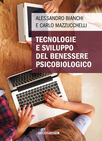 Tecnologie e sviluppo del benessere psicobiologico - Alessandro Bianchi, Carlo Mazzucchelli - Libro Delos Digital 2019, Convoy | Libraccio.it