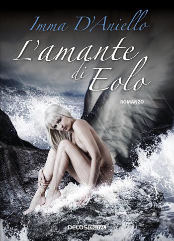 L' amante di Eolo - Imma D'Aniello - Libro Delos Digital 2020, Convoy | Libraccio.it