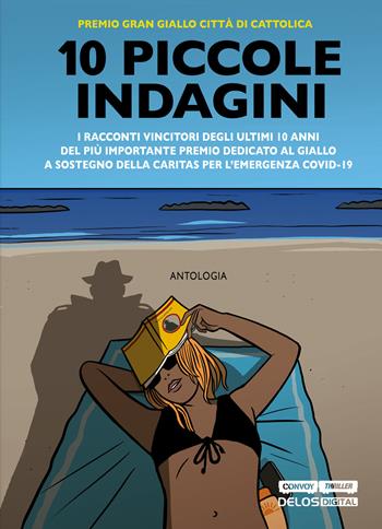 10 piccole indagini - Ilaria Tuti, Scilla Bonfiglioli, Diego Lama - Libro Delos Digital 2020, Convoy | Libraccio.it