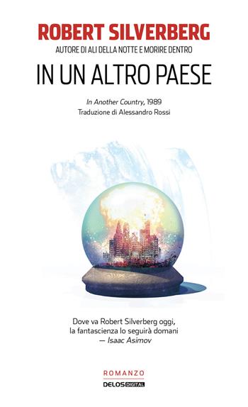 In un altro paese - Robert Silverberg - Libro Delos Digital 2021, Odissea. Argento | Libraccio.it