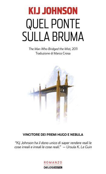 Quel ponte sulla bruma - Kij Johnson - Libro Delos Digital 2020, Odissea. Argento | Libraccio.it