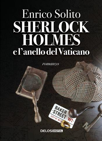 Sherlock Holmes e l'anello del Vaticano - Enrico Solito - Libro Delos Digital 2020, Sherlockiana investigazioni | Libraccio.it