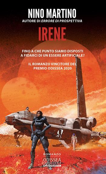 Irene - Nino Martino - Libro Delos Digital 2020, Odissea digital. Fantascienza | Libraccio.it