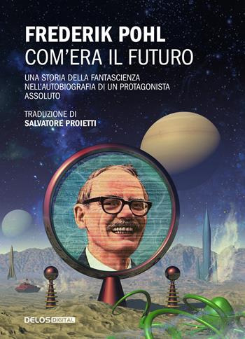 Com'era il futuro - Frederik Pohl - Libro Delos Digital 2021, Convoy | Libraccio.it