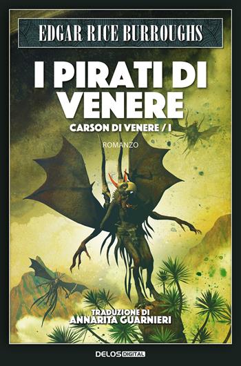 I pirati di Venere. Carson di Venere. Vol. 1 - Edgar Rice Burroughs - Libro Delos Digital 2021 | Libraccio.it