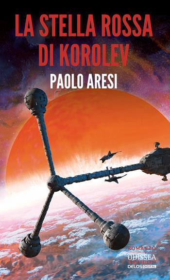 La stella rossa di Korolev. Korolev. Vol. 3 - Paolo Aresi - Libro Delos Digital 2021 | Libraccio.it