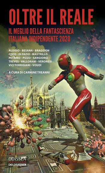 Oltre il reale. Il meglio della fantascienza italiana indipendente 2020  - Libro Delos Digital 2021, Odissea digital. Fantascienza | Libraccio.it
