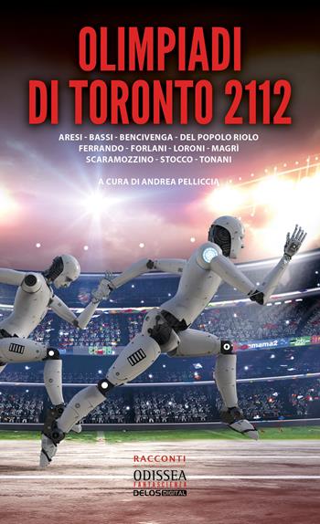 Olimpiadi di Toronto 2112  - Libro Delos Digital 2021, Odissea digital. Fantascienza | Libraccio.it