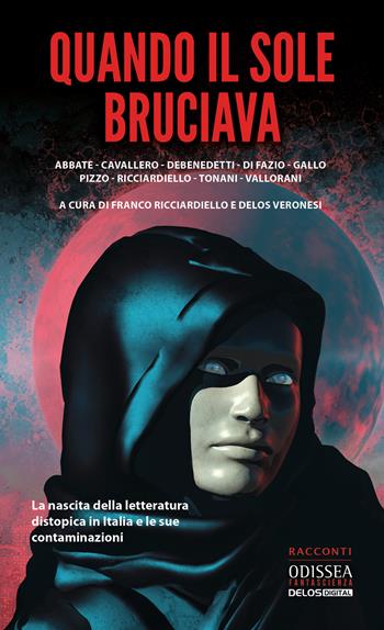 Quando il sole bruciava  - Libro Delos Digital 2021, Odissea digital. Fantascienza | Libraccio.it