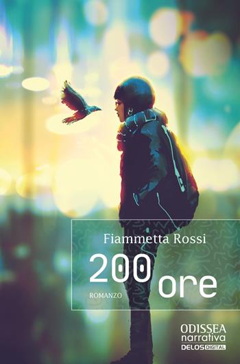 200 ore - Fiammetta Rossi - Libro Delos Digital 2022, Odissea. Narrativa | Libraccio.it