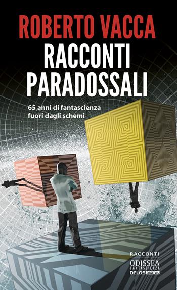Racconti paradossali - Roberto Vacca - Libro Delos Digital 2022, Odissea digital. Fantascienza | Libraccio.it