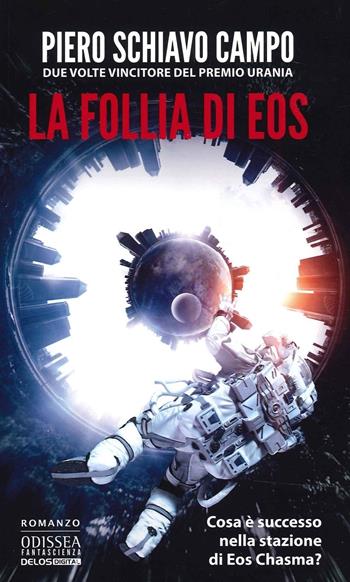 La follia di Eos - Piero Schiavo Campo - Libro Delos Digital 2022, Odissea digital. Fantascienza | Libraccio.it