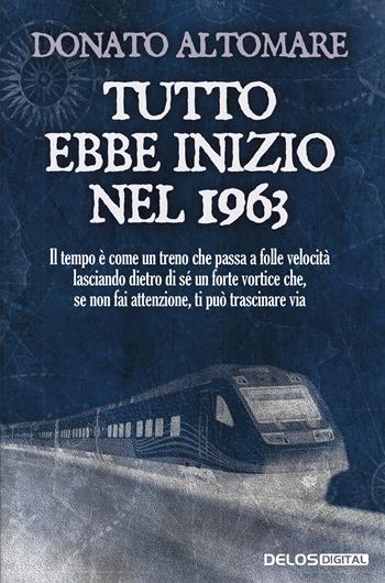 Tutto ebbe inizio nel 1963 - Donato Altomare - Libro Delos Digital 2022 | Libraccio.it