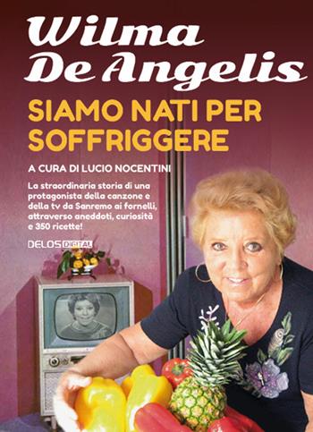 Siamo nati per soffriggere - Wilma De Angelis - Libro Delos Digital 2022 | Libraccio.it