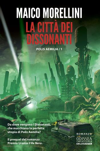 La città dei dissonanti - Maico Morellini - Libro Delos Digital 2022, Odissea fantascienza | Libraccio.it