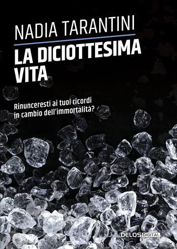 La diciottesima vita - Nadia Tarantini - Libro Delos Digital 2023, Convoy | Libraccio.it