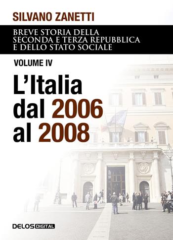 Breve storia della seconda e terza Repubblica e dello stato sociale. Vol. 4: L' Italia dal 2006 al 2008 - Silvano Zanetti - Libro Delos Digital 2023, Convoy | Libraccio.it