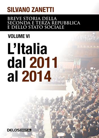 Breve storia della seconda e terza Repubblica e dello stato sociale. Vol. 6: L' Italia dal 2011 al 2014 - Silvano Zanetti - Libro Delos Digital 2023, Convoy | Libraccio.it