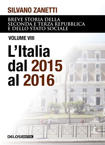 Breve storia della seconda e terza Repubblica e dello stato sociale. Vol. 8: L' Italia dal 2015 al 2016 - Silvano Zanetti - Libro Delos Digital 2023, Convoy | Libraccio.it