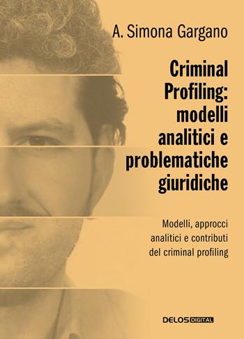 Criminal profiling: modelli analitici e problematiche giuridiche - Simona A. Gargano - Libro Delos Digital 2023, Convoy | Libraccio.it