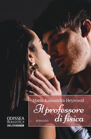 Il professore di fisica - Maria Kassandra Heywood - Libro Delos Digital 2023, Odissea. Romantica | Libraccio.it