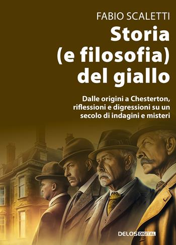 Storia (e filosofia) del giallo. Dalle origini a Chesterton, riflessioni e digressioni su un secolo di indagini e misteri - Fabio Scaletti - Libro Delos Digital 2023, Convoy | Libraccio.it