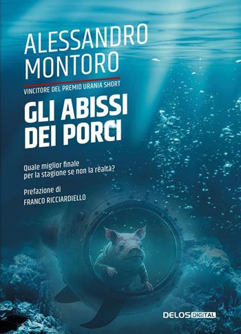Gli abissi dei porci - Alessandro Montoro - Libro Delos Digital 2023, Convoy | Libraccio.it