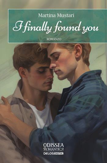 I finally found you - Martina Mustari - Libro Delos Digital 2023, Odissea. Romantica | Libraccio.it