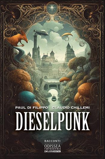 Dieselpunk - Paul Di Filippo, Claudio Chillemi - Libro Delos Digital 2023, Odissea fantascienza | Libraccio.it