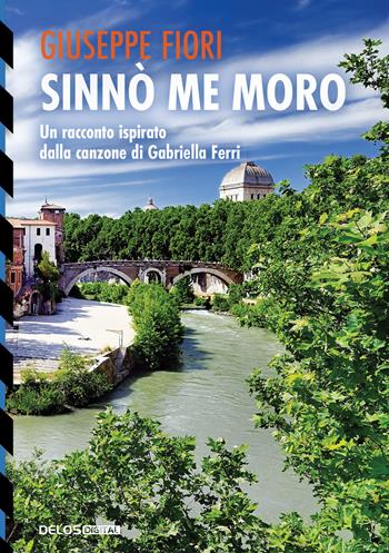 Sinnò me moro. Un racconto ispirato dalla canzone di Gabriella Ferri - Giuseppe Fiori - Libro Delos Digital 2023, TukTuk | Libraccio.it