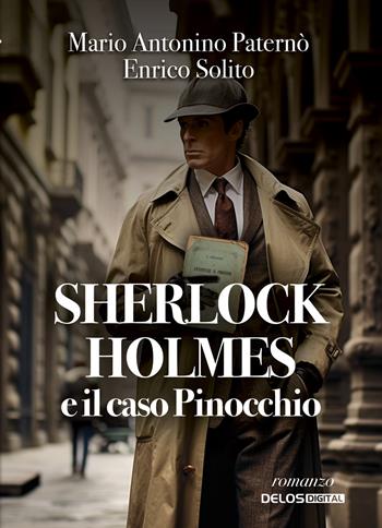 Sherlock Holmes e il caso Pinocchio - Mario Antonino Paternò, Enrico Solito - Libro Delos Digital 2023, Sherlockiana investigazioni | Libraccio.it