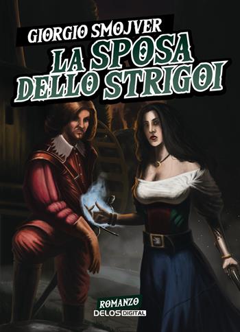 La sposa dello strigoi - Giorgio Smojver - Libro Delos Digital 2024, Heroic fantasy Italia | Libraccio.it