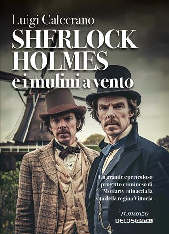 Sherlock Holmes e i mulini a vento - Luigi Calcerano - Libro Delos Digital 2024, Sherlockiana investigazioni | Libraccio.it
