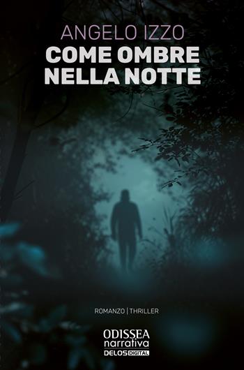 Come ombre nella notte - Angelo Izzo - Libro Delos Digital 2024, Odissea. Narrativa | Libraccio.it