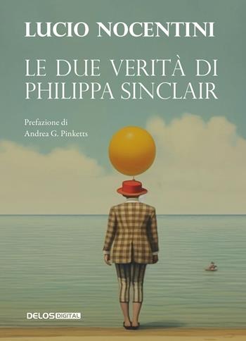 Le due verità di Philippa Sinclair - Lucio Nocentini - Libro Delos Digital 2024, Convoy | Libraccio.it