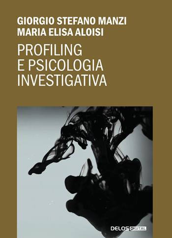 Profiling e psicologia investigativa - Maria Elisa Aloisi, Giorgio Stefano Manzi - Libro Delos Digital 2024, Convoy. Saggi | Libraccio.it
