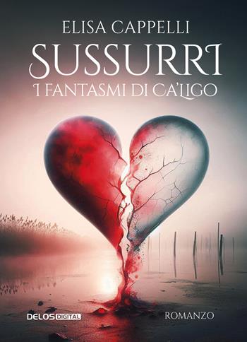 Sussurri. I fantasmi di Ca'Ligo - Elisa Cappelli - Libro Delos Digital 2024, Convoy | Libraccio.it
