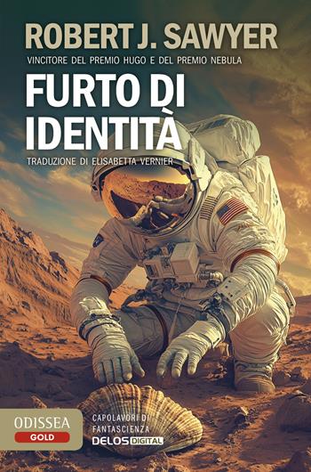Furto d'identità - Robert J. Sawyer - Libro Delos Digital 2024, Odissea. Gold | Libraccio.it