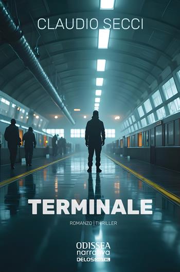 Terminale - Claudio Secci - Libro Delos Digital 2025, Odissea. Narrativa | Libraccio.it