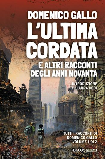 L'ultima cordata e altri racconti degli anni Novanta - Domenico Gallo - Libro Delos Digital 2025, Fantascienza Resistente | Libraccio.it