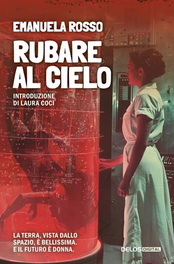 Rubare al cielo - Emanuela Rosso - Libro Delos Digital 2025, Fantascienza Resistente | Libraccio.it